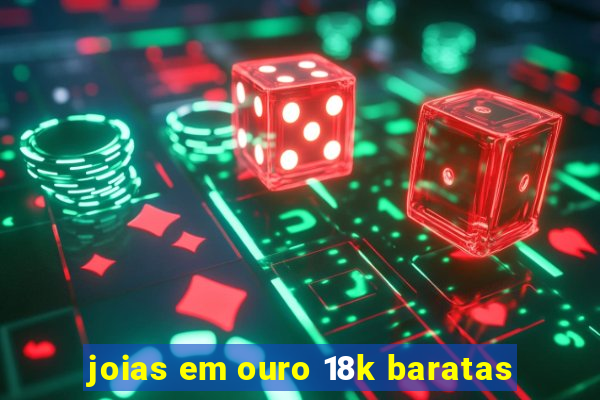 joias em ouro 18k baratas